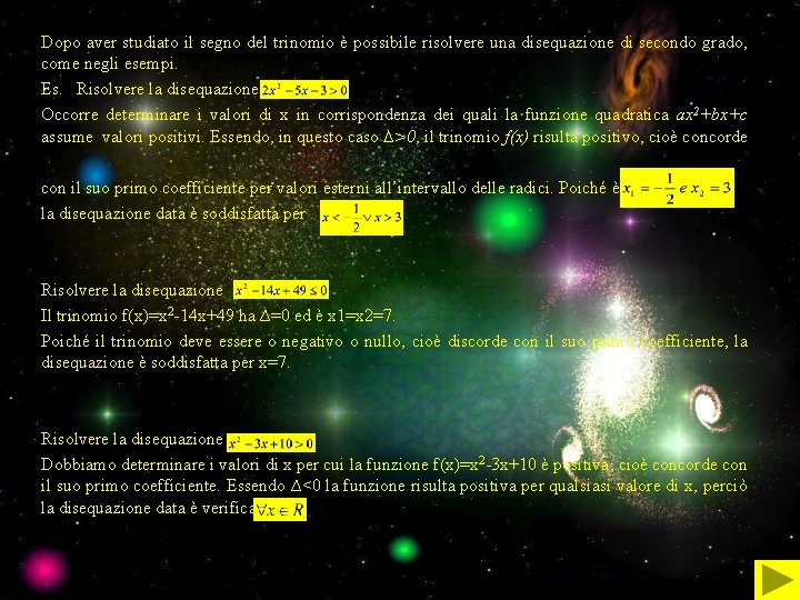 Dopo aver studiato il segno del trinomio è possibile risolvere una disequazione di secondo
