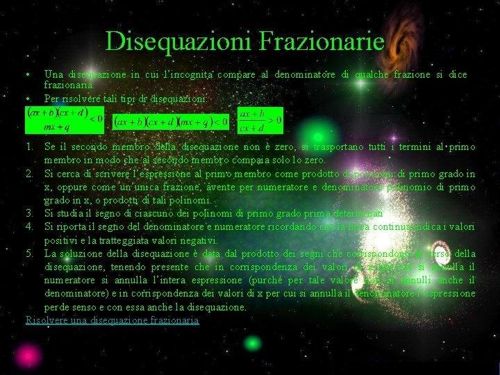 Disequazioni Frazionarie • • Una disequazione in cui l’incognita compare al denominatore di qualche