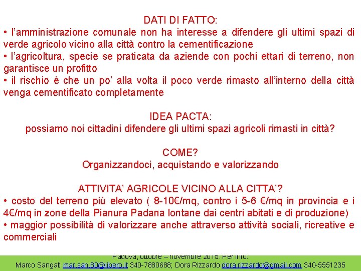 DATI DI FATTO: • l’amministrazione comunale non ha interesse a difendere gli ultimi spazi