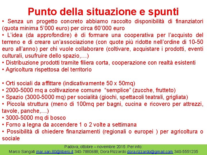 Punto della situazione e spunti • Senza un progetto concreto abbiamo raccolto disponibilità di