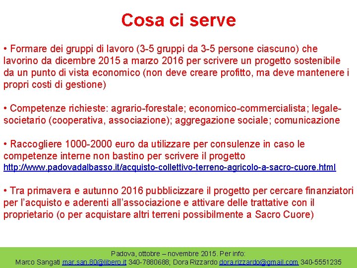 Cosa ci serve • Formare dei gruppi di lavoro (3 -5 gruppi da 3