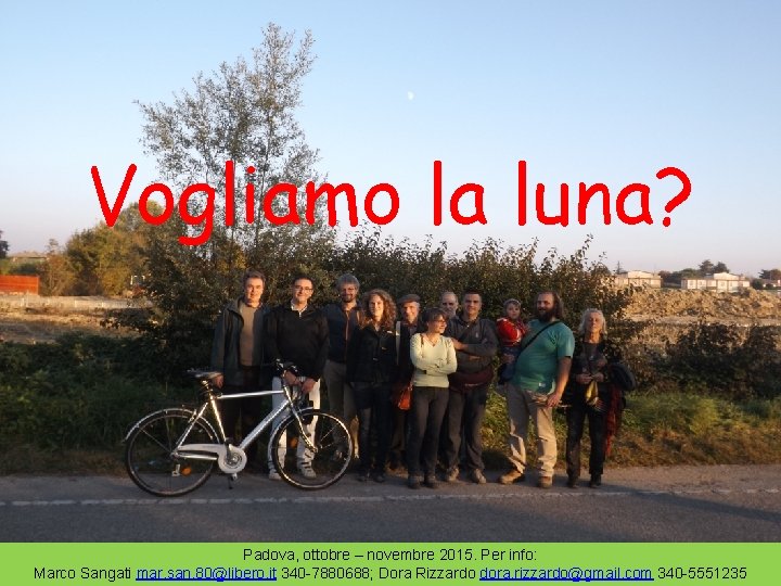 Vogliamo la luna? Padova, ottobre – novembre 2015. Per info: Marco Sangati mar. san.