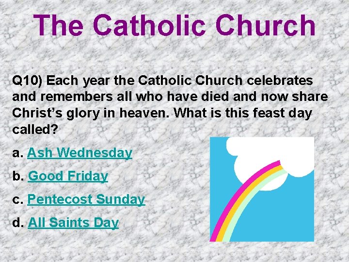 The Catholic Church Q 10) Each year the Catholic Church celebrates and remembers all