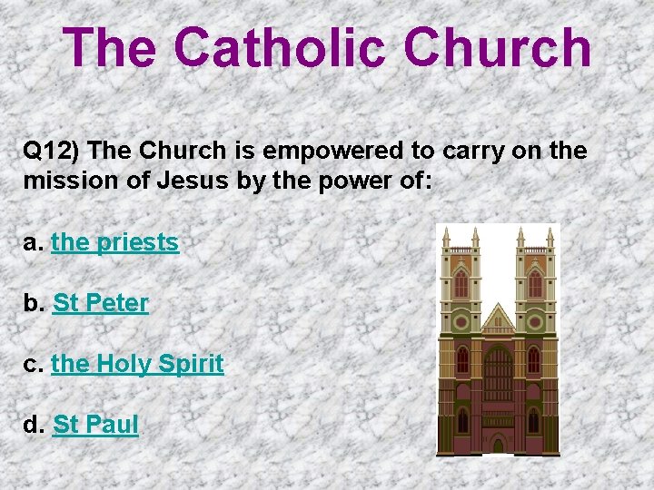 The Catholic Church Q 12) The Church is empowered to carry on the mission