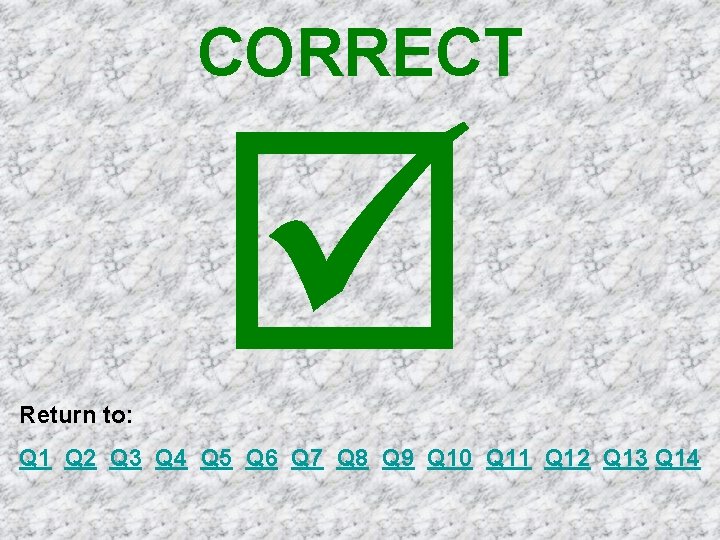 CORRECT Return to: Q 1 Q 2 Q 3 Q 4 Q 5 Q