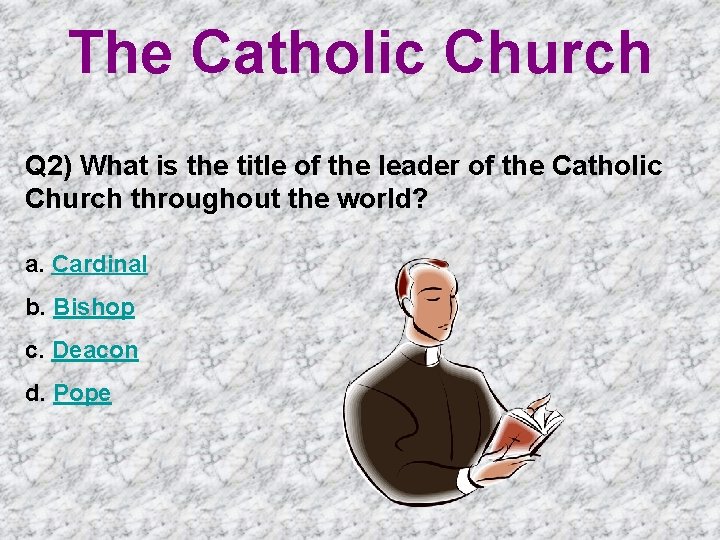 The Catholic Church Q 2) What is the title of the leader of the