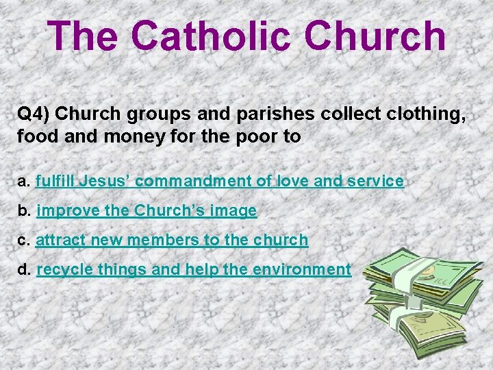 The Catholic Church Q 4) Church groups and parishes collect clothing, food and money