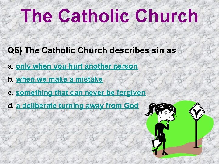 The Catholic Church Q 5) The Catholic Church describes sin as a. only when