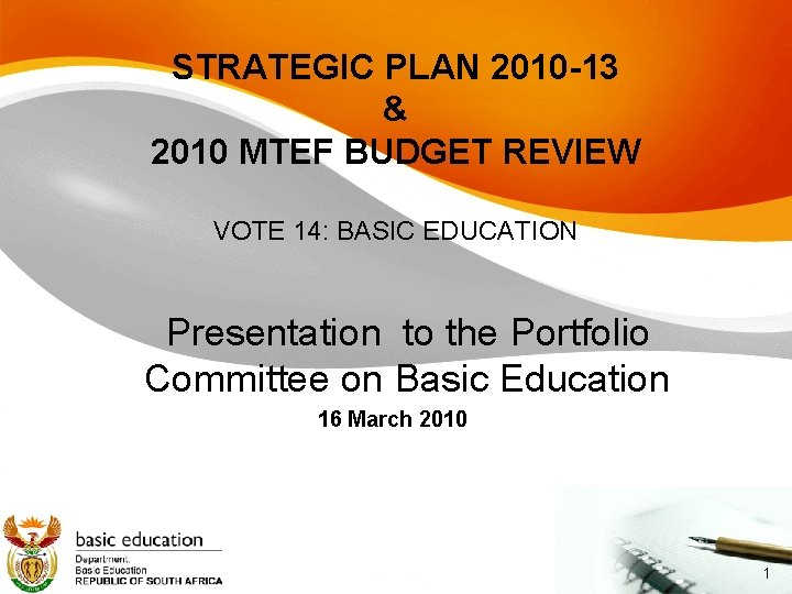 STRATEGIC PLAN 2010 -13 & 2010 MTEF BUDGET REVIEW VOTE 14: BASIC EDUCATION Presentation
