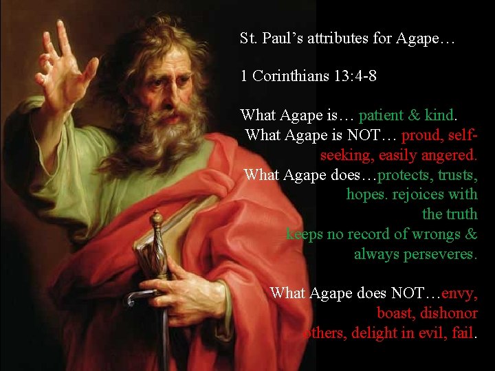 St. Paul’s attributes for Agape… 1 Corinthians 13: 4 -8 What Agape is… patient