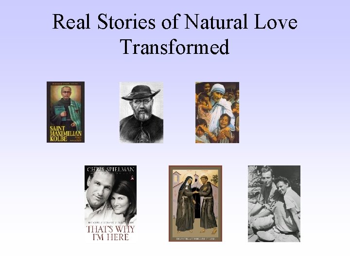 Real Stories of Natural Love Transformed 