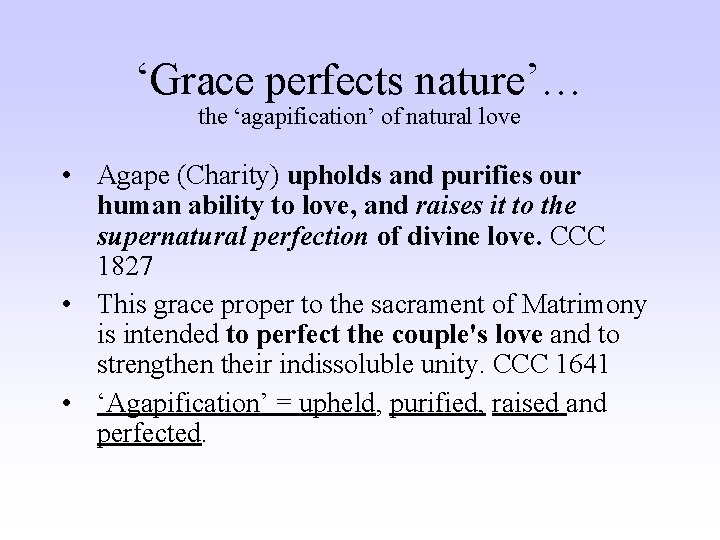 ‘Grace perfects nature’… the ‘agapification’ of natural love • Agape (Charity) upholds and purifies