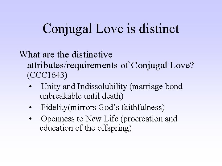 Conjugal Love is distinct What are the distinctive attributes/requirements of Conjugal Love? (CCC 1643)