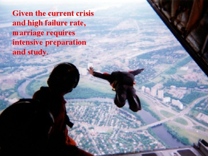 Given the current crisis and high failure rate, marriage requires intensive preparation and study.