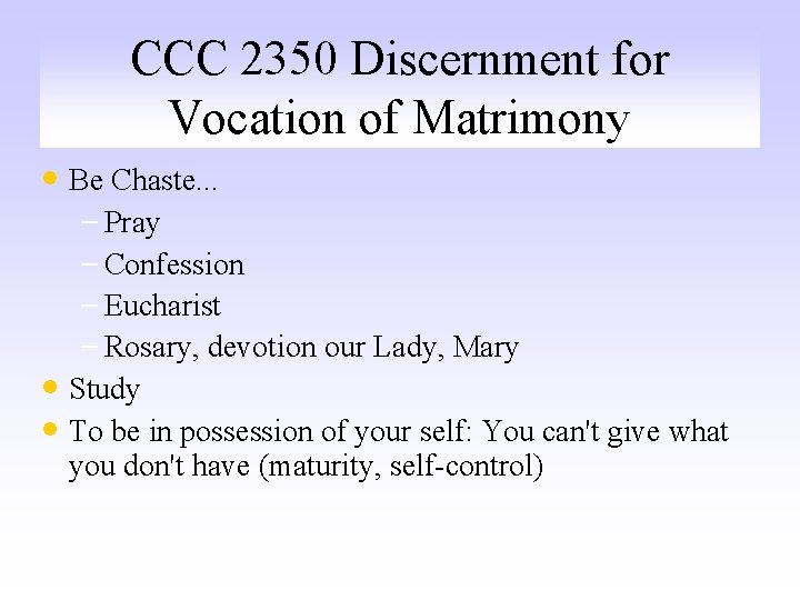 CCC 2350 Discernment for Vocation of Matrimony • Be Chaste. . . – Pray