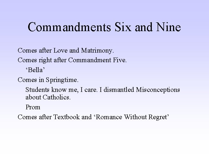 Commandments Six and Nine Comes after Love and Matrimony. Comes right after Commandment Five.