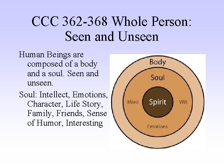 CCC 362 -368 Whole Person: Seen and Unseen Human Beings are composed of a