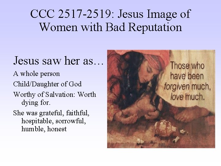CCC 2517 -2519: Jesus Image of Women with Bad Reputation Jesus saw her as…