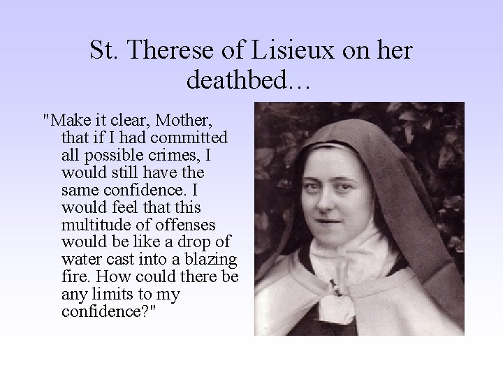 St. Therese of Lisieux on her deathbed… "Make it clear, Mother, that if I