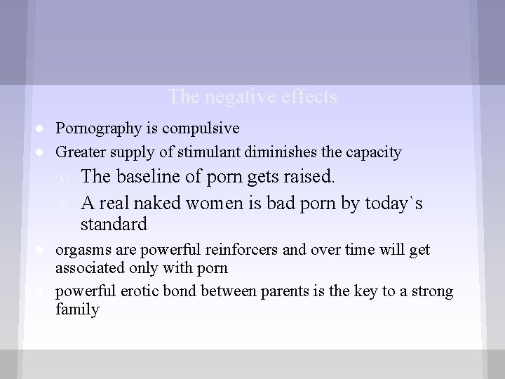 The negative effects ● Pornography is compulsive ● Greater supply of stimulant diminishes the