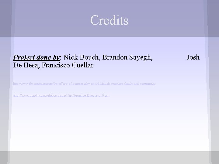 Credits Project done by: Nick Bouch, Brandon Sayegh, De Hesa, Francisco Cuellar http: //www.