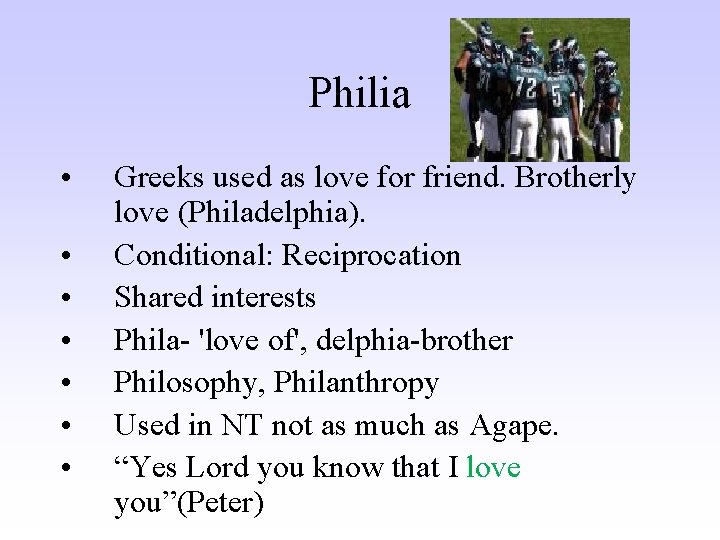 Philia • • Greeks used as love for friend. Brotherly love (Philadelphia). Conditional: Reciprocation