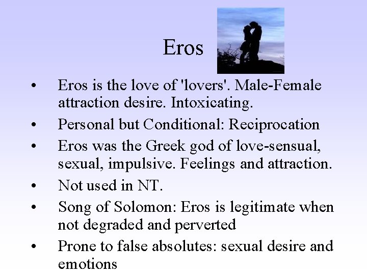 Eros • • • Eros is the love of 'lovers'. Male-Female attraction desire. Intoxicating.