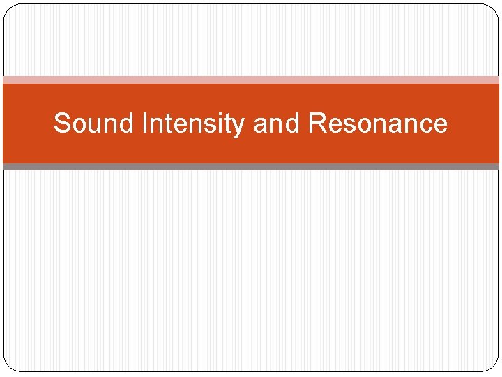 Sound Intensity and Resonance 