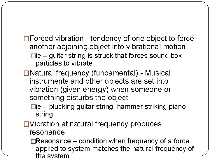 �Forced vibration - tendency of one object to force another adjoining object into vibrational