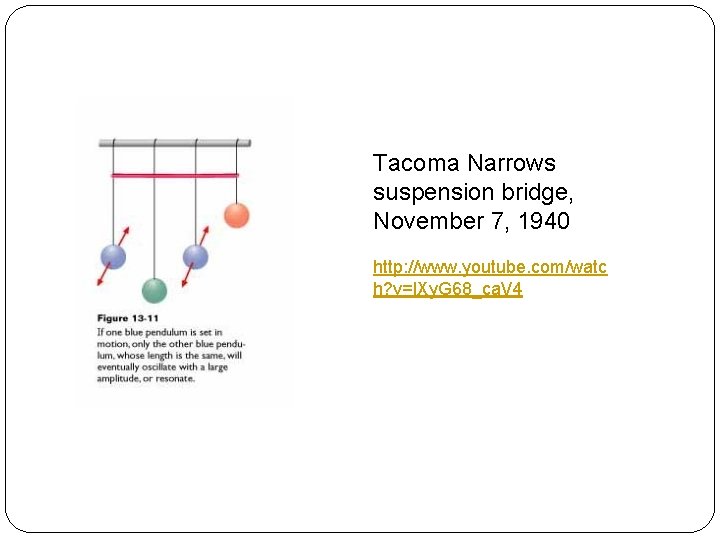 Tacoma Narrows suspension bridge, November 7, 1940 http: //www. youtube. com/watc h? v=l. Xy.