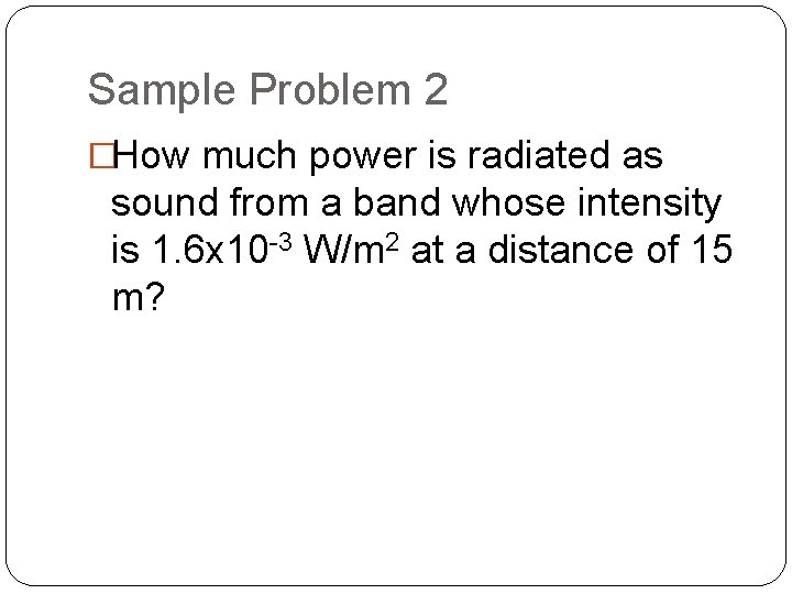 Sample Problem 2 �How much power is radiated as sound from a band whose