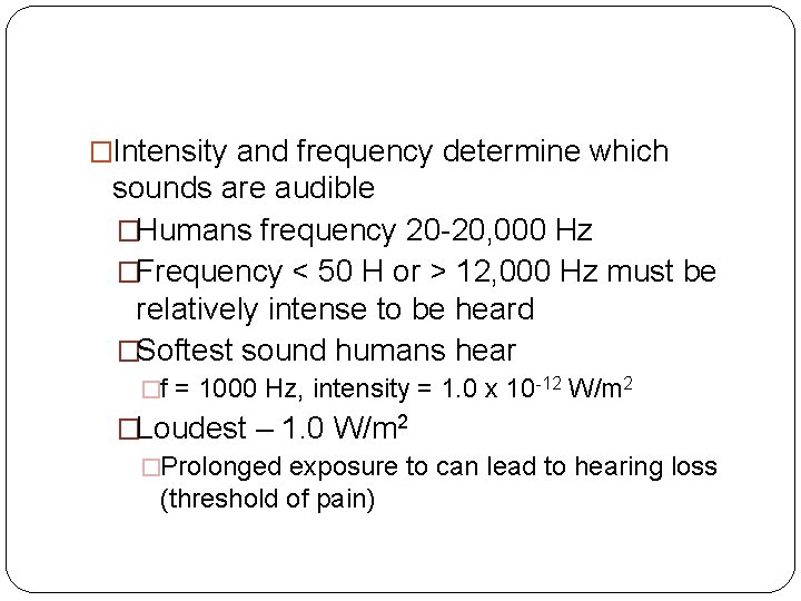 �Intensity and frequency determine which sounds are audible �Humans frequency 20 -20, 000 Hz