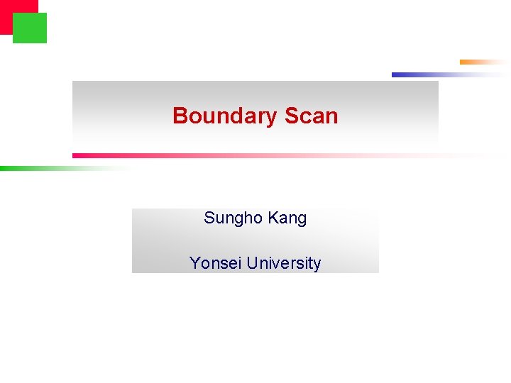 Boundary Scan Sungho Kang Yonsei University 