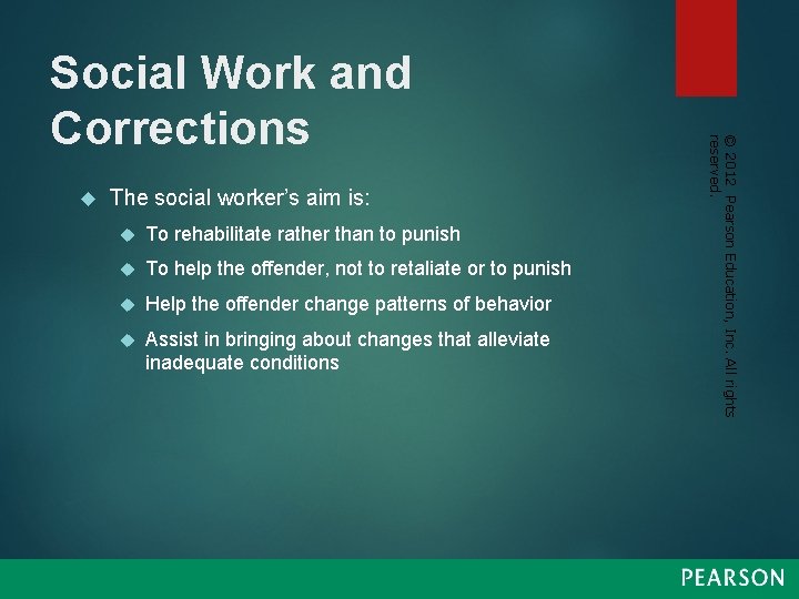  The social worker’s aim is: To rehabilitate rather than to punish To help