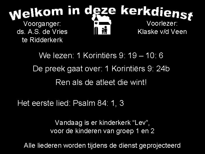 Voorganger: ds. A. S. de Vries te Ridderkerk Voorlezer: Klaske v/d Veen We lezen: