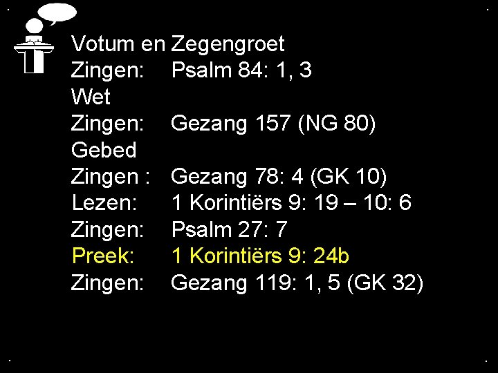 . . Votum en Zegengroet Zingen: Psalm 84: 1, 3 Wet Zingen: Gezang 157