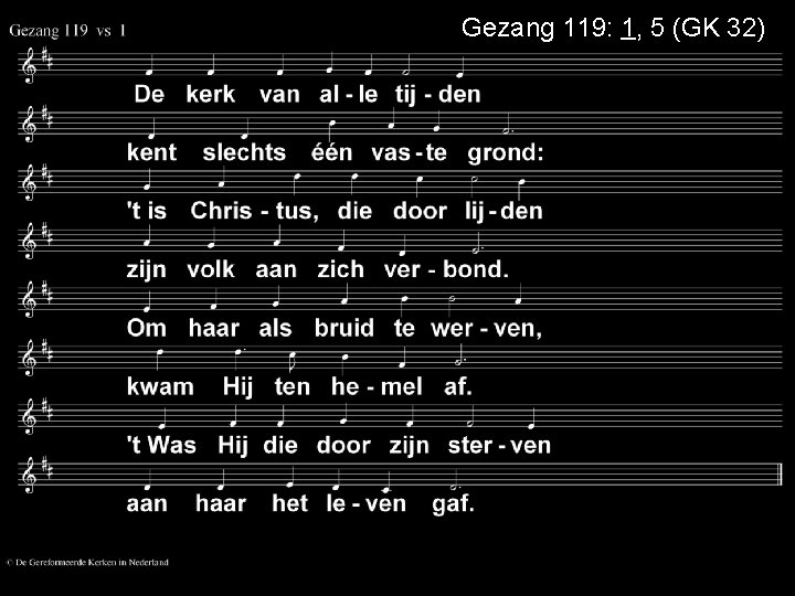 Gezang 119: 1, 5 (GK 32) 