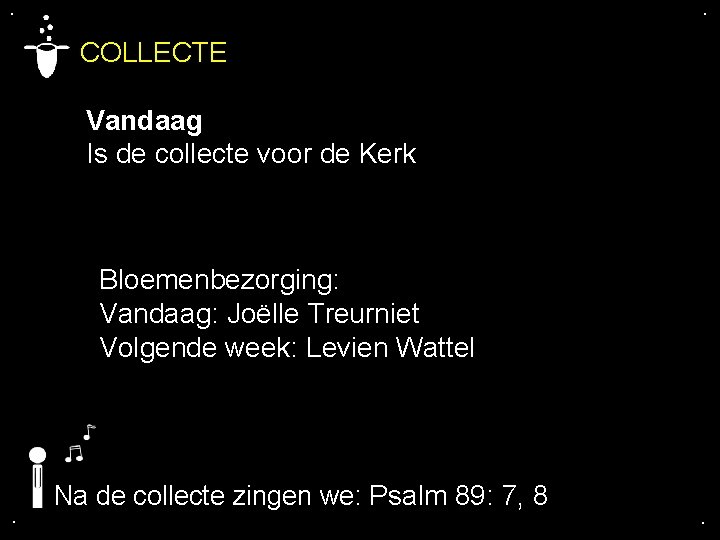 . . COLLECTE Vandaag Is de collecte voor de Kerk Bloemenbezorging: Vandaag: Joëlle Treurniet