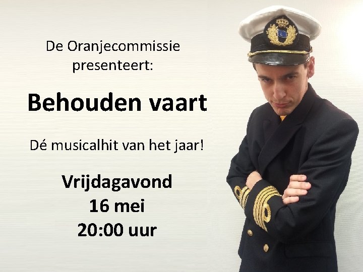 De Oranjecommissie presenteert: Behouden vaart Dé musicalhit van het jaar! Vrijdagavond 16 mei 20: