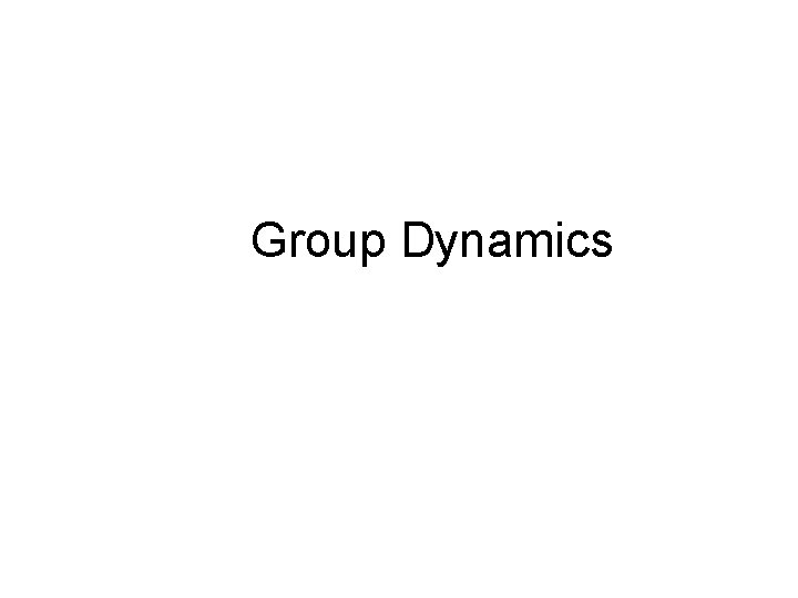 Group Dynamics Group Dynamics
