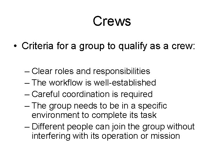 Crews • Criteria for a group to qualify as a crew: – Clear roles Crews • Criteria for a group to qualify as a crew: – Clear roles