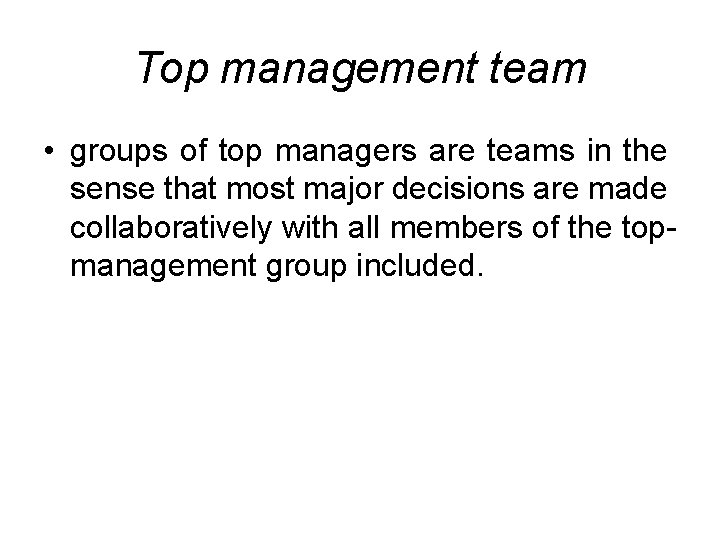 Top management team • groups of top managers are teams in the sense that Top management team • groups of top managers are teams in the sense that