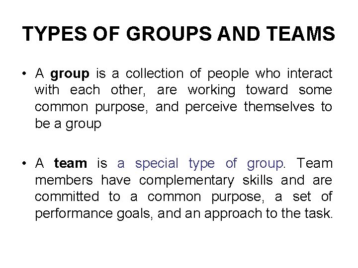 TYPES OF GROUPS AND TEAMS • A group is a collection of people who TYPES OF GROUPS AND TEAMS • A group is a collection of people who