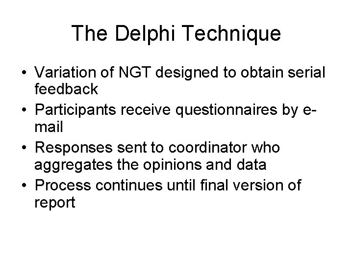 The Delphi Technique • Variation of NGT designed to obtain serial feedback • Participants The Delphi Technique • Variation of NGT designed to obtain serial feedback • Participants