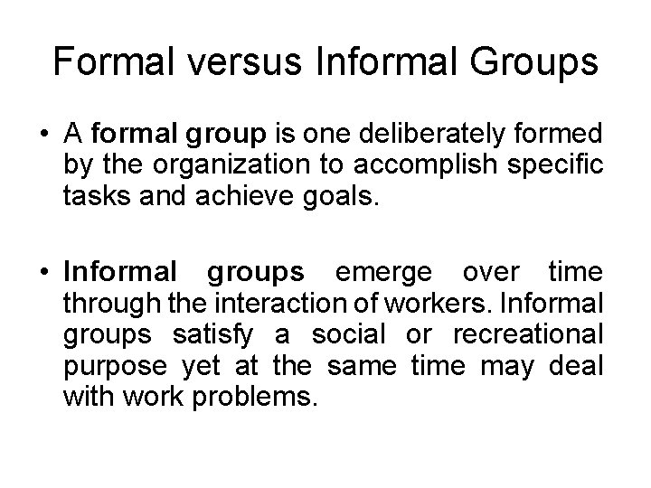 Formal versus Informal Groups • A formal group is one deliberately formed by the Formal versus Informal Groups • A formal group is one deliberately formed by the