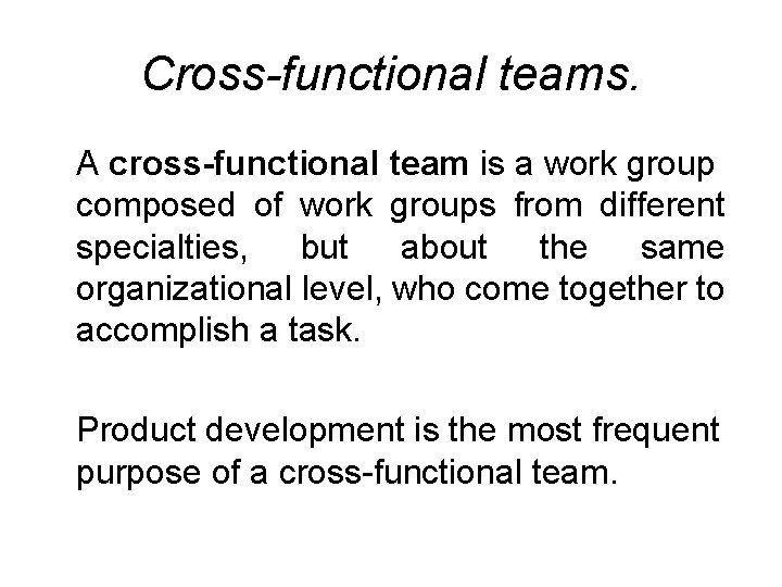Cross-functional teams. A cross-functional team is a work group composed of work groups from Cross-functional teams. A cross-functional team is a work group composed of work groups from