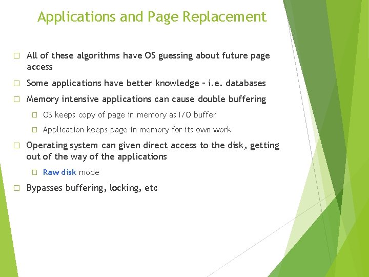 Applications and Page Replacement � All of these algorithms have OS guessing about future