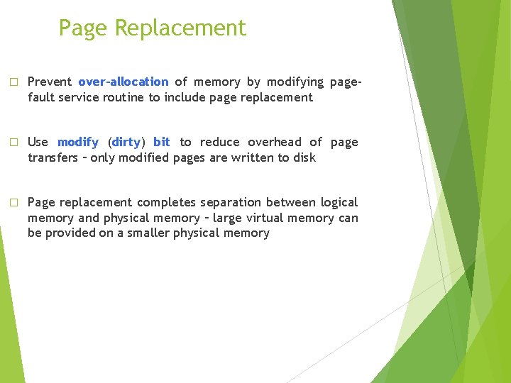 Page Replacement � Prevent over-allocation of memory by modifying pagefault service routine to include