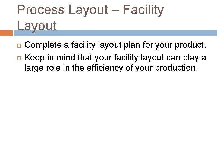 Process Layout – Facility Layout Complete a facility layout plan for your product. Keep