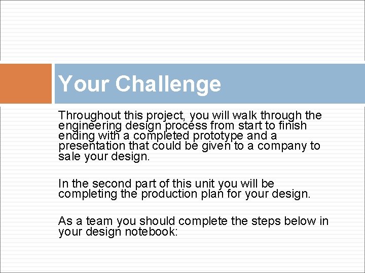 Your Challenge Throughout this project, you will walk through the engineering design process from